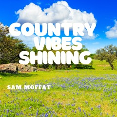 Sam Moffat Country Vibes Shining