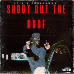 SHOOT OUT THE ROOF (feat QTIL)