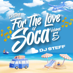 FOR THE LOVE OF SOCA VOL 5  (BY DJ STEFF)