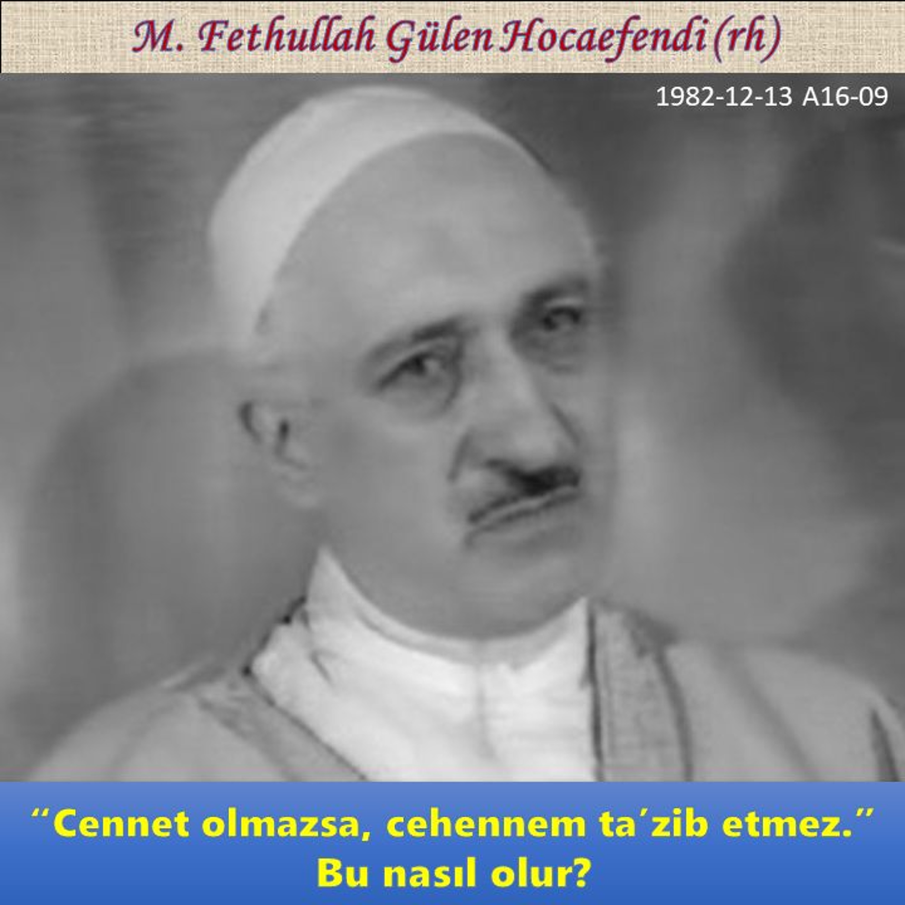 1982-12-13 A16-09 “Cennet olmazsa, cehennem ta’zib etmez.” Bu nasıl olur? episode artwork