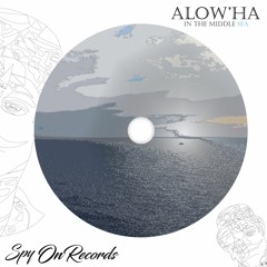 PREMIERE: Alow'ha - In The Middle Sea [Spy On Records]