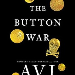 Read [EBOOK EPUB KINDLE PDF] The Button War: A Tale of the Great War by  Avi 💖