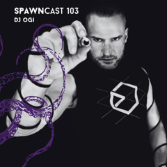 SPAWNcast 103 - DJ Ogi