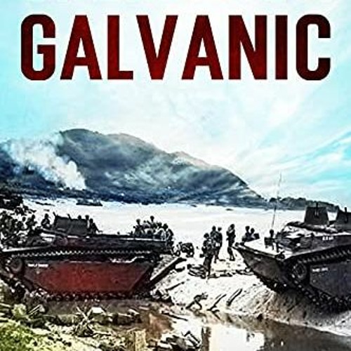 [View] [EBOOK EPUB KINDLE PDF] Operation Galvanic: 1943 Battle for Tarawa (WW2 Pacifi
