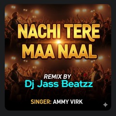 Nachi Tere Maa Naal  Ammy Virk | Dhol Remix | Dj Jass Beatzz