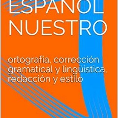 VIEW EBOOK 📮 EL ESPAÑOL NUESTRO: ortografía, corrección gramatical y lingüística, re