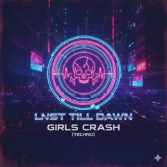 Lust Till Dawn – Girls Crash [Techno]