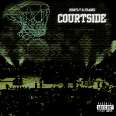Courtside (feat. HowFly, & KiD Francz)