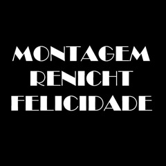 MONTAGEM RENICHT FELICIDADE (ULTRA SLOWED)