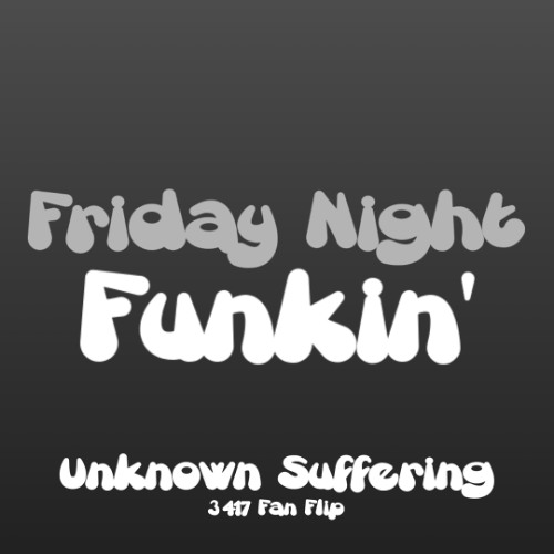 Unknown Suffering (3417 Fan Flip)
