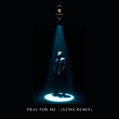 Pray For Me - (XVMX Remix)