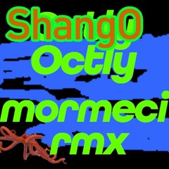 Shango - Octly (Mormeci Edit)