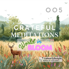 World in Bloom - Grateful Meditations by Latent Lifestyle 005