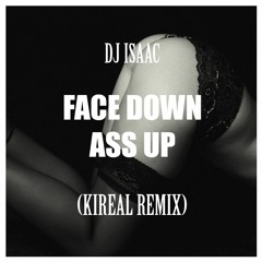 DJ ISAAC - FACE DOWN ASS UP (KIREAL REMIX) *FREE DL*