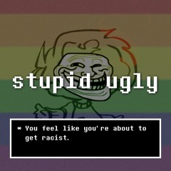 stupid ugly [Tanned]