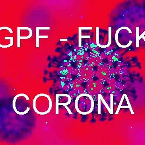 GPF - Fuck Corona Edit