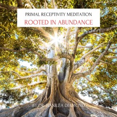 Primal Receptivity Meditation- ROOTED in ABUNDANCE