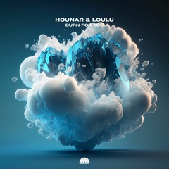Hounar & Loulu - Burn For You