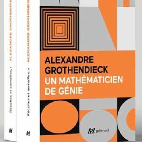 RÉCOLTES ET SEMAILLES D’ALEXANDRE GROTHENDIECK