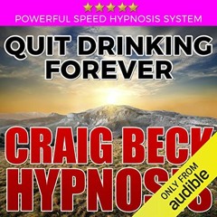 [Get] [PDF EBOOK EPUB KINDLE] Quit Drinking Forever: Craig Beck Hypnosis by  Craig Be