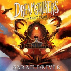 Dreamstalkers: The Night Train, By Sarah Driver, Read by Harrie Dobby
