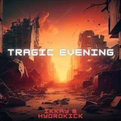 Ikkay & HydrokicK - Tragic Evening (Master EDIT by NIHiliST)