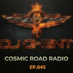 COSMIC ROAD - EP. 045 ( By DJ GhenT )