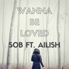 Wanna Be Loved (ft. Ailish)