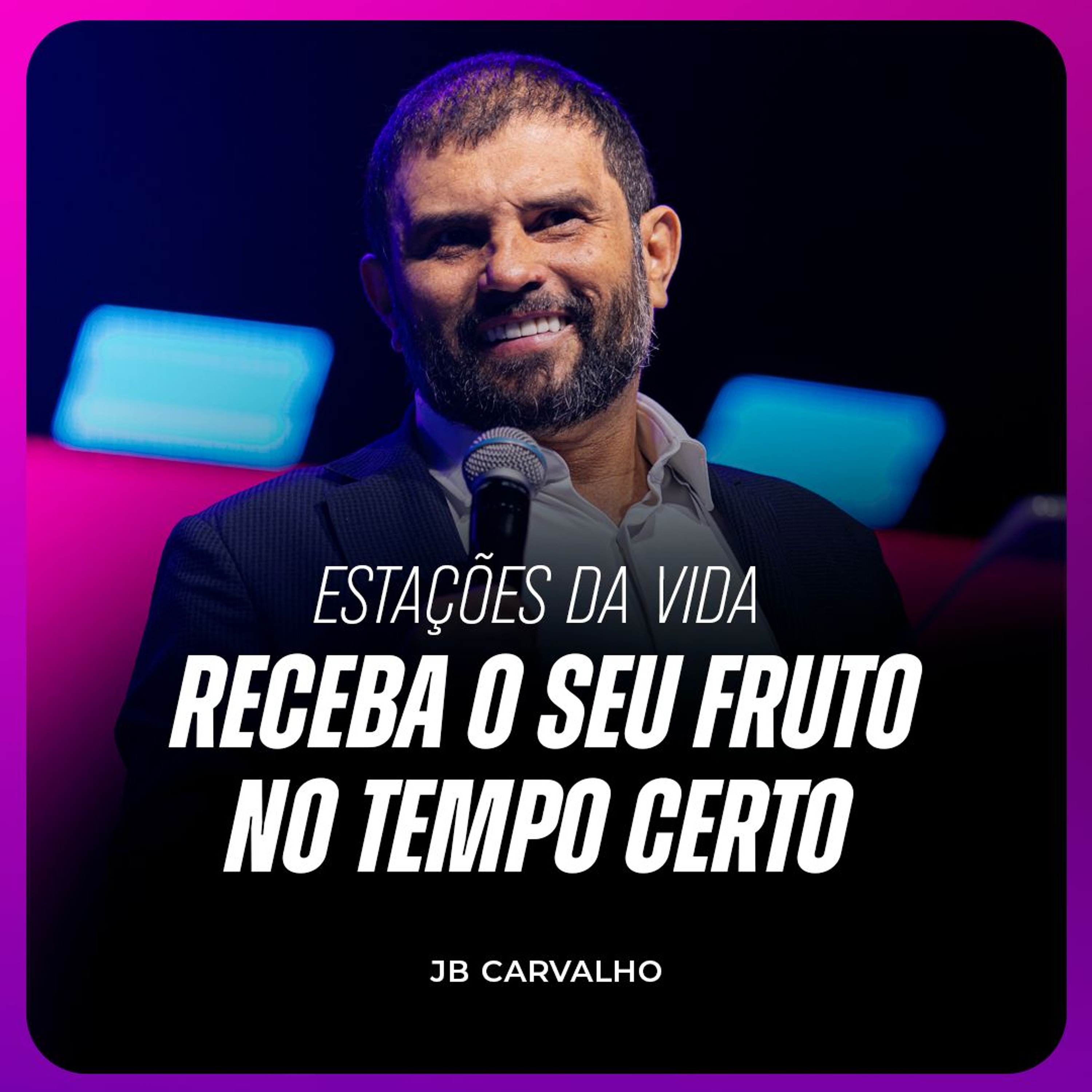 #569 - Estações da Vida - Receba o seu fruto no tempo certo | JB Carvalho episode artwork