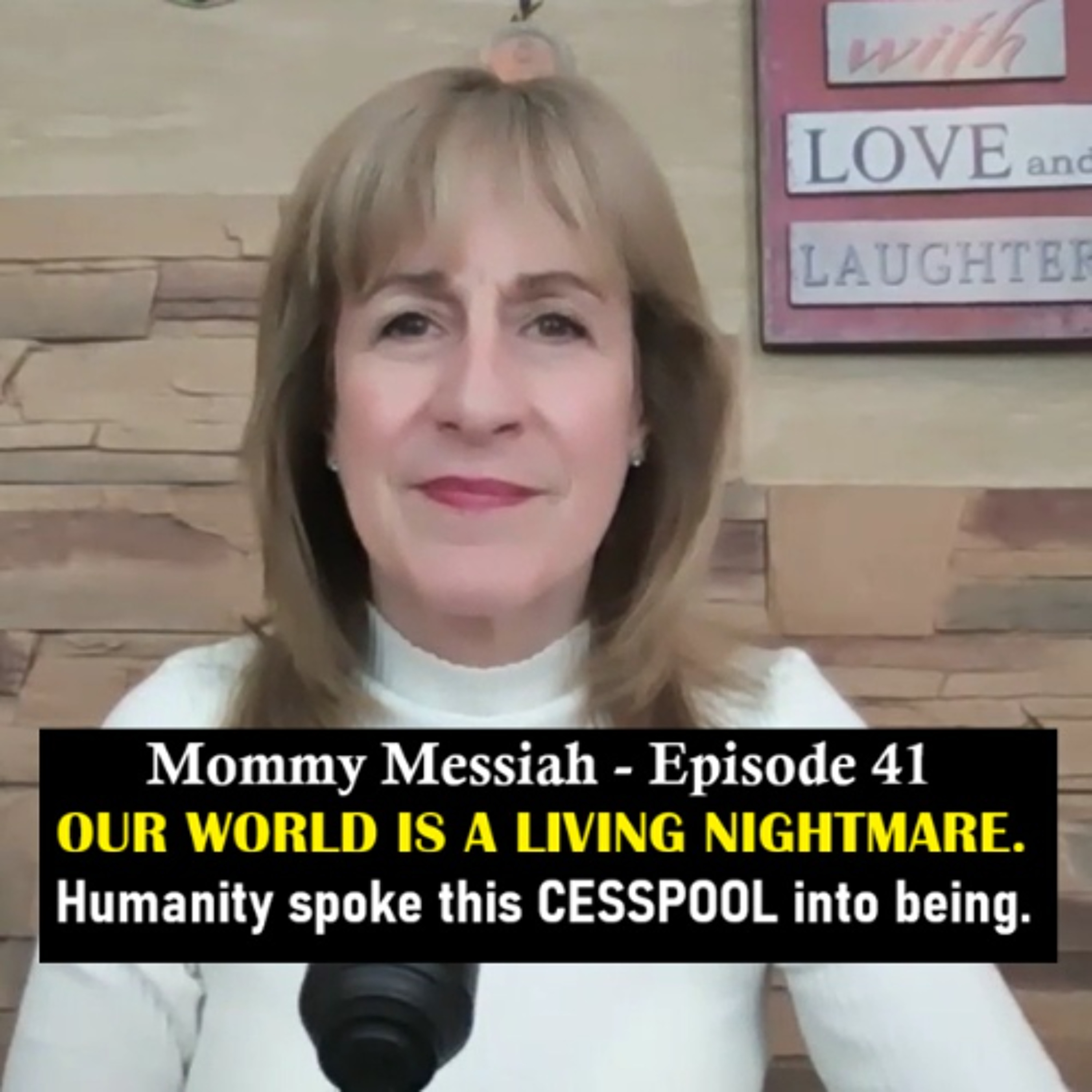 Mommy Messiah - Episode 41 – OUR WORLD IS A LIVING NIGHTMARE. Humanity spoke this CESSPOOL into being. episode artwork