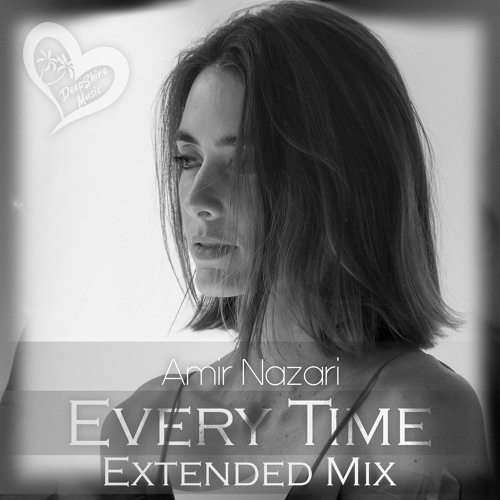 Amir Nazari - Every Time (Extended Mix)