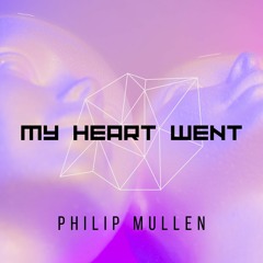 My Heart Went - Philip Mullen (OUT ON SPOTIFY)