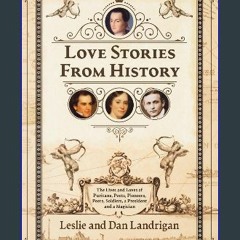PDF 📖 Love Stories From History: The Lives and Loves of Puritans, Poets, Pioneers, Peers, Soldiers