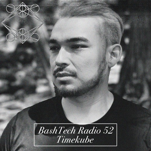 BashTech Radio 52 Timekube Guest Mix