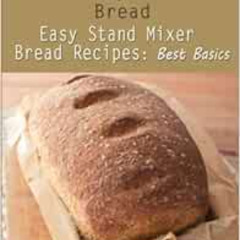 [ACCESS] EPUB 📫 Your Daily Homemade Bread: Easy Stand Mixer Bread Recipes: Best Basi