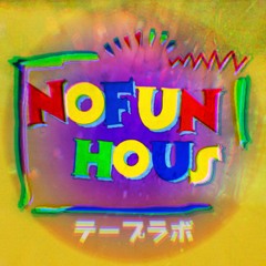 No Fun Haus