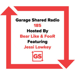 Garage Shared Radio 185 w/ Bear Like & FooR ft. Jessi Lowkey