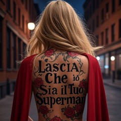 Lascia Che io Sia il Tuo Superman (Italian)