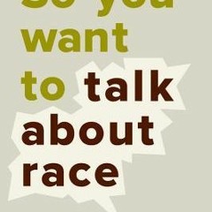 [Read] Online So You Want to Talk About Race BY : Ijeoma Oluo