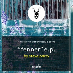 PREMIERE: Steve Parry  - Fenner (Murat Uncuoglu Remix) [SELADOR]