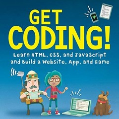 Get PDF Get Coding!: Learn HTML, CSS & JavaScript & Build a Website, App & Game by  Young Rewired St