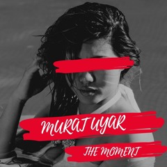 Murat Uyar - The Moment