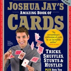 [EBOOK] Joshua Jay's Amazing Book of Cards: Tricks, Shuffles, Stunts & Hustles Plus Bets You Can't