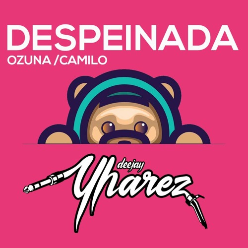 Stream 92(08) - OZUNA Ft CAMILO - Despeinada - [DJ Yharez] 2020 by Yharez  DJ | Listen online for free on SoundCloud