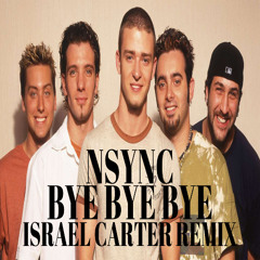NSYNC - Bye Bye Bye (Israel Carter Remix)