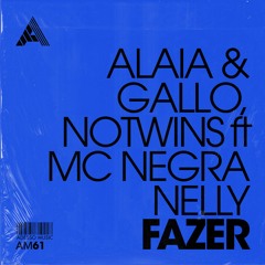 Alaia & Gallo, Notwins ft MC Negra Nelly - Fazer