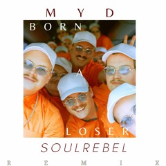 Myd - Born a loser(SOULREBEL Remix)