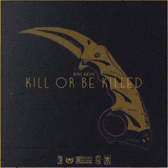 Kill or Be Killed