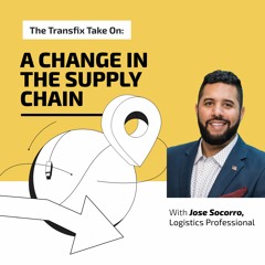 The Transfix Take On: A Change in the Supply Change with Jose Socorro