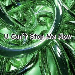 U CAN'T STOP ME NOW